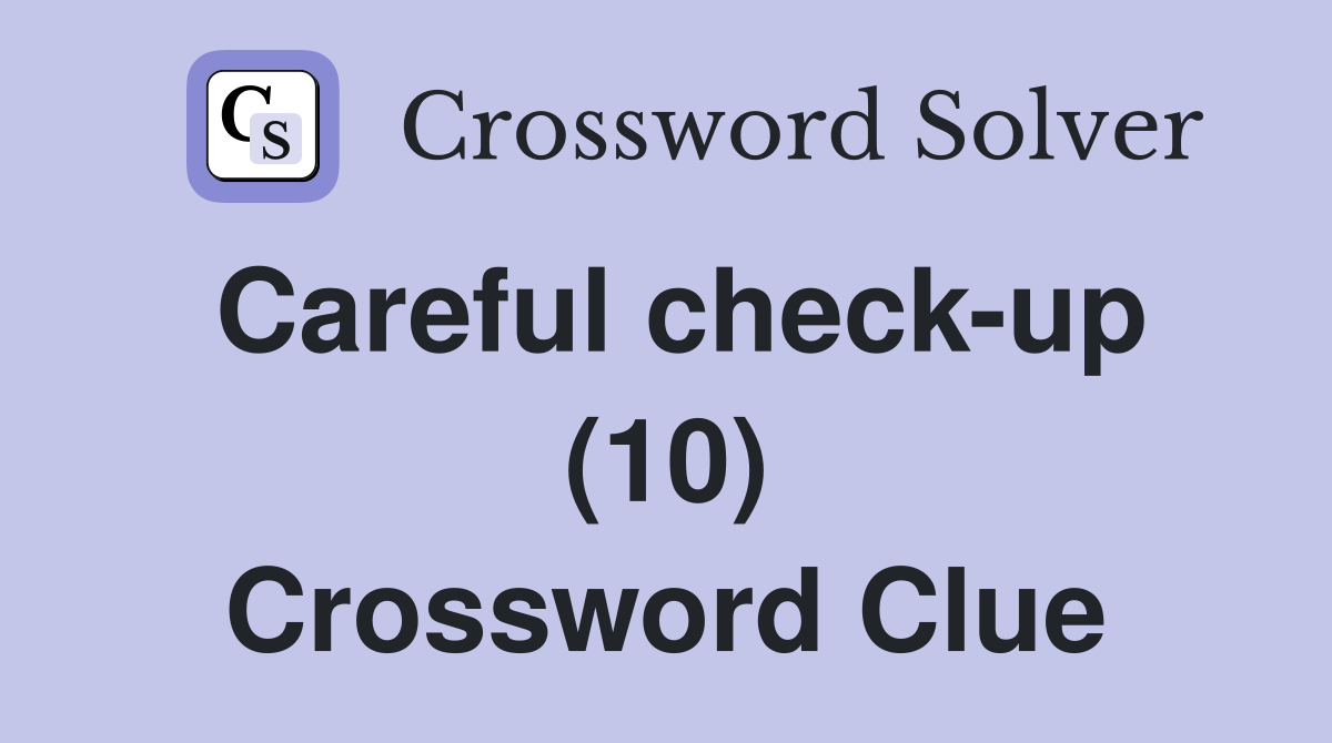 Careful check-up (10) Crossword Clue