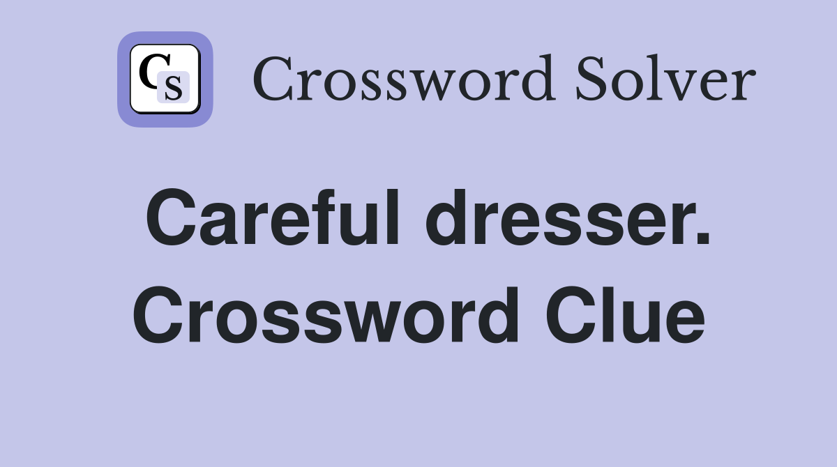 Careful dresser. Crossword Clue