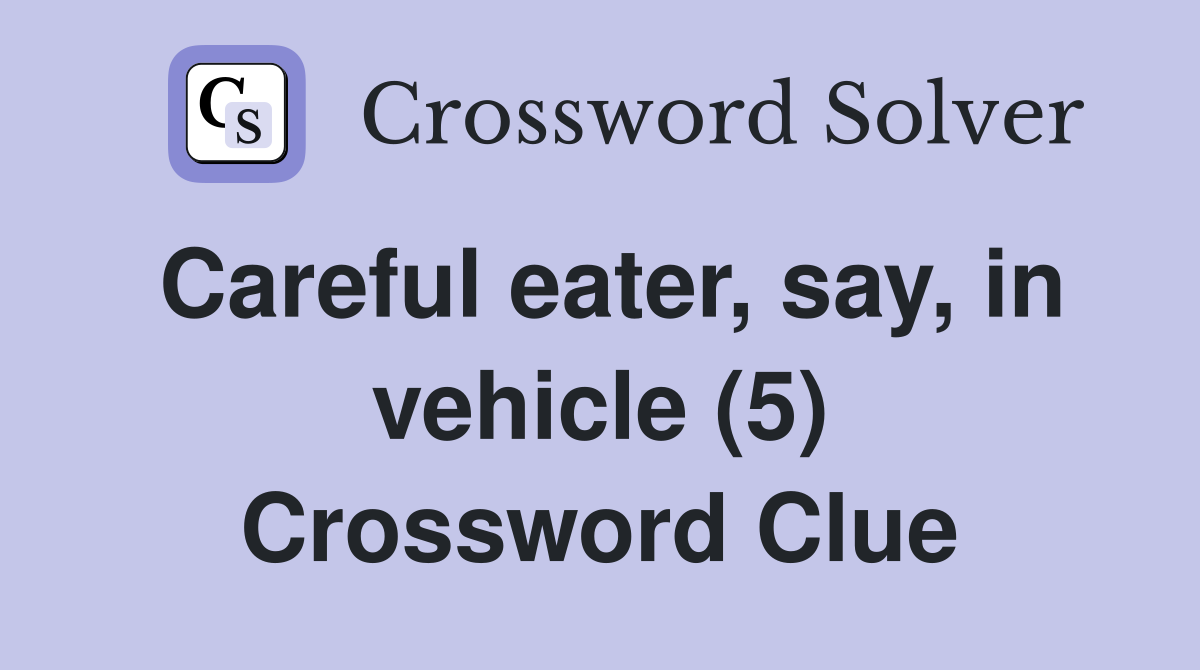 Careful eater, say, in vehicle (5) Crossword Clue