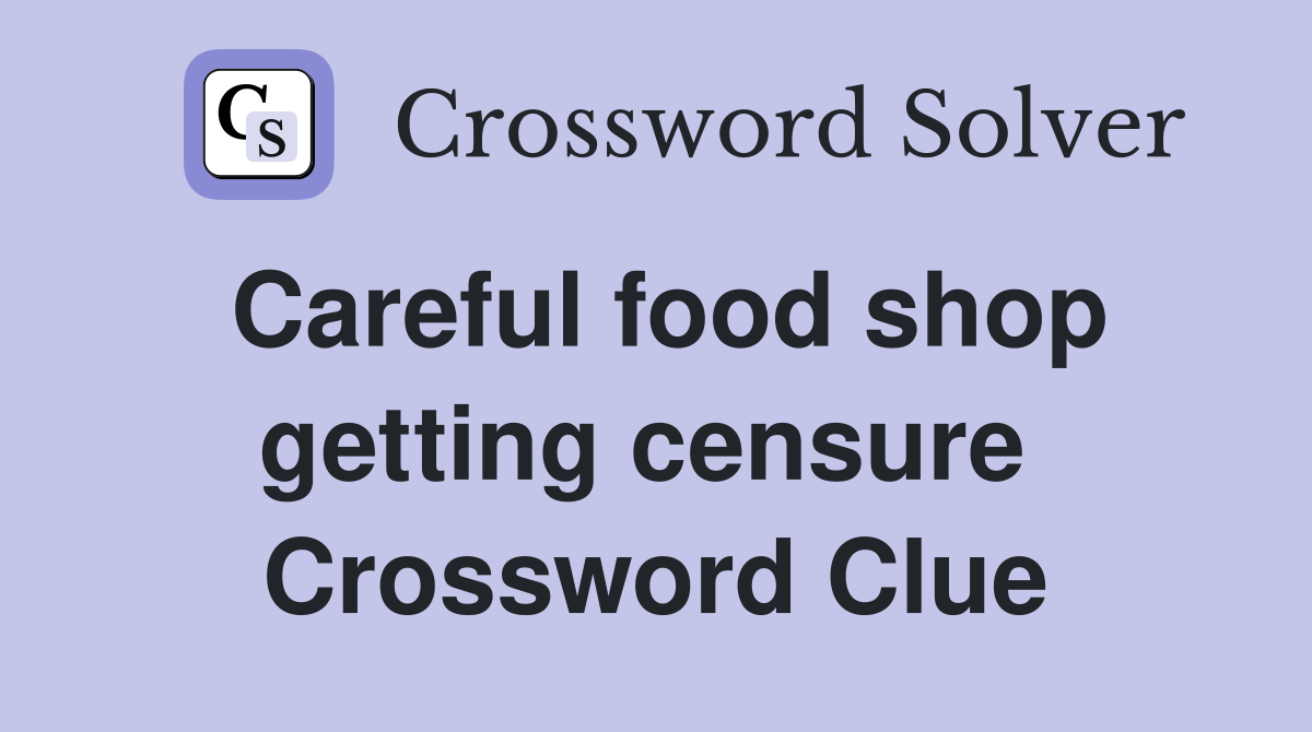 Careful food shop getting censure  Crossword Clue