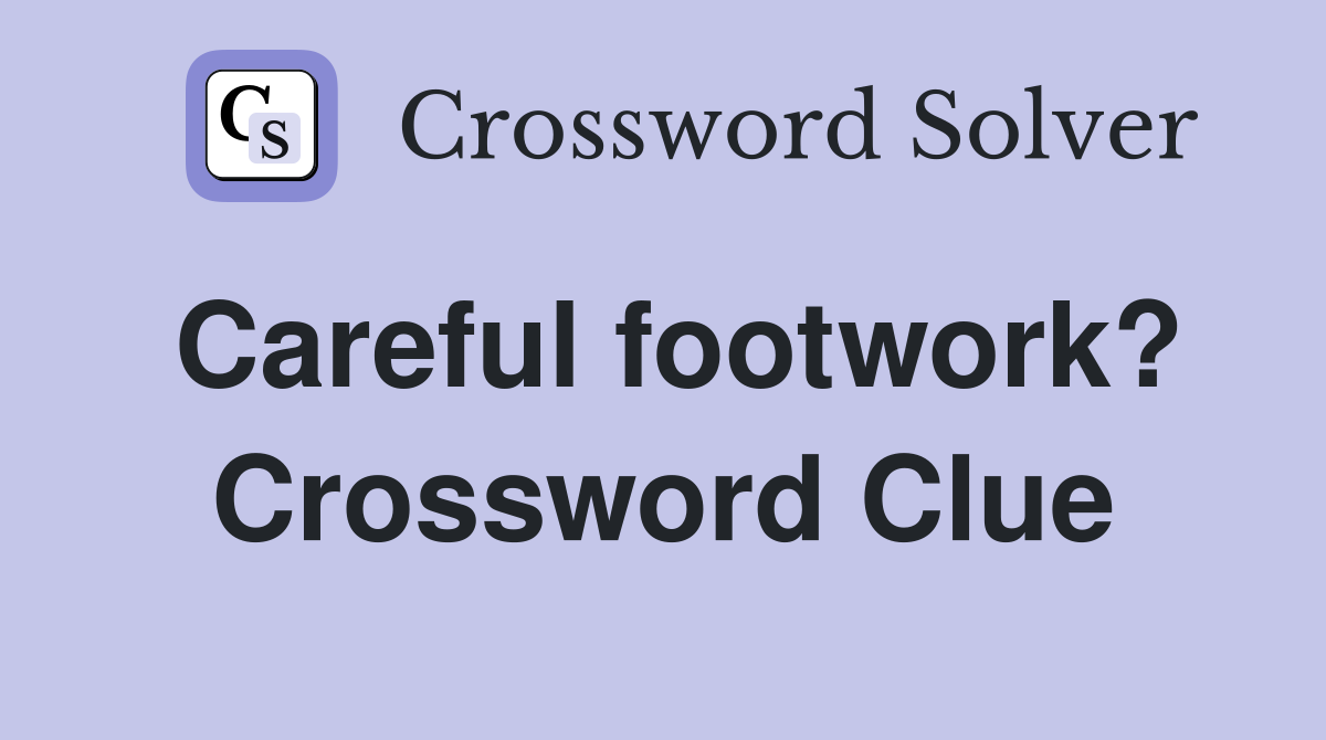 Careful footwork? Crossword Clue