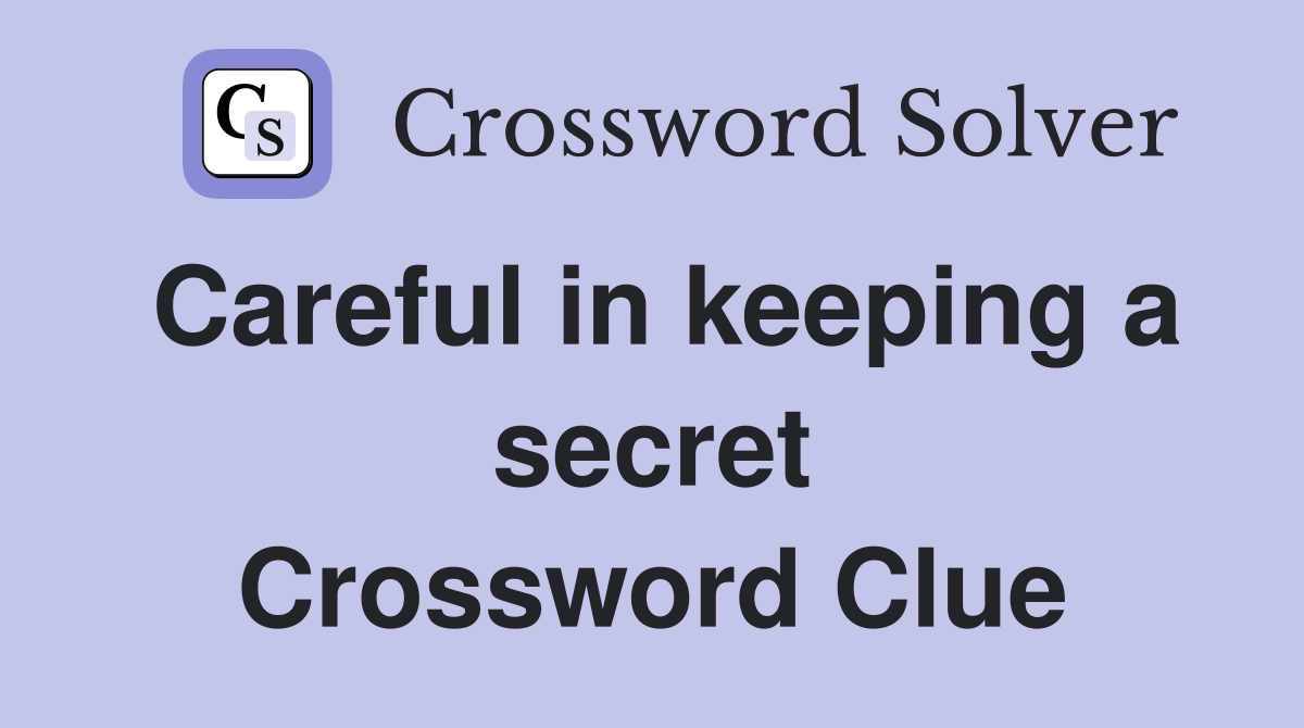 Careful in keeping a secret Crossword Clue