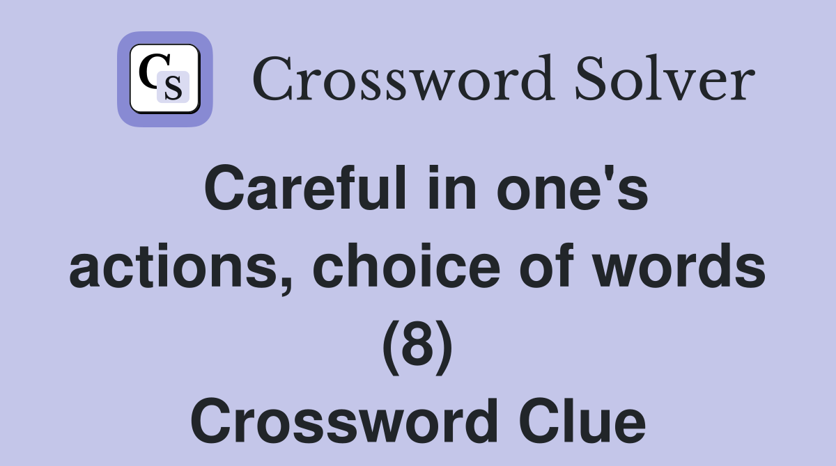 Careful in one's actions, choice of words (8) Crossword Clue