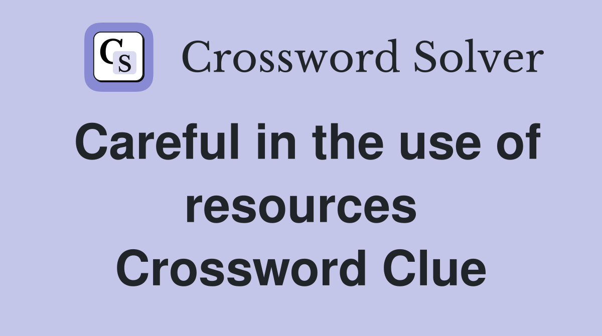 Careful in the use of resources Crossword Clue
