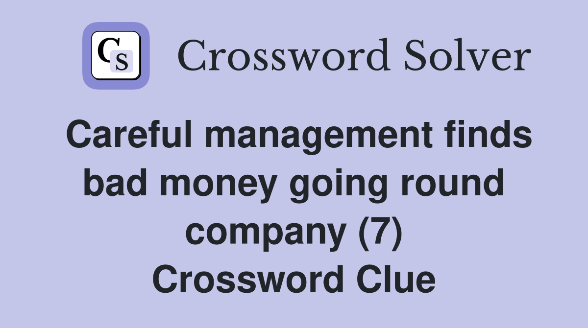 Careful management finds bad money going round company (7) Crossword Clue