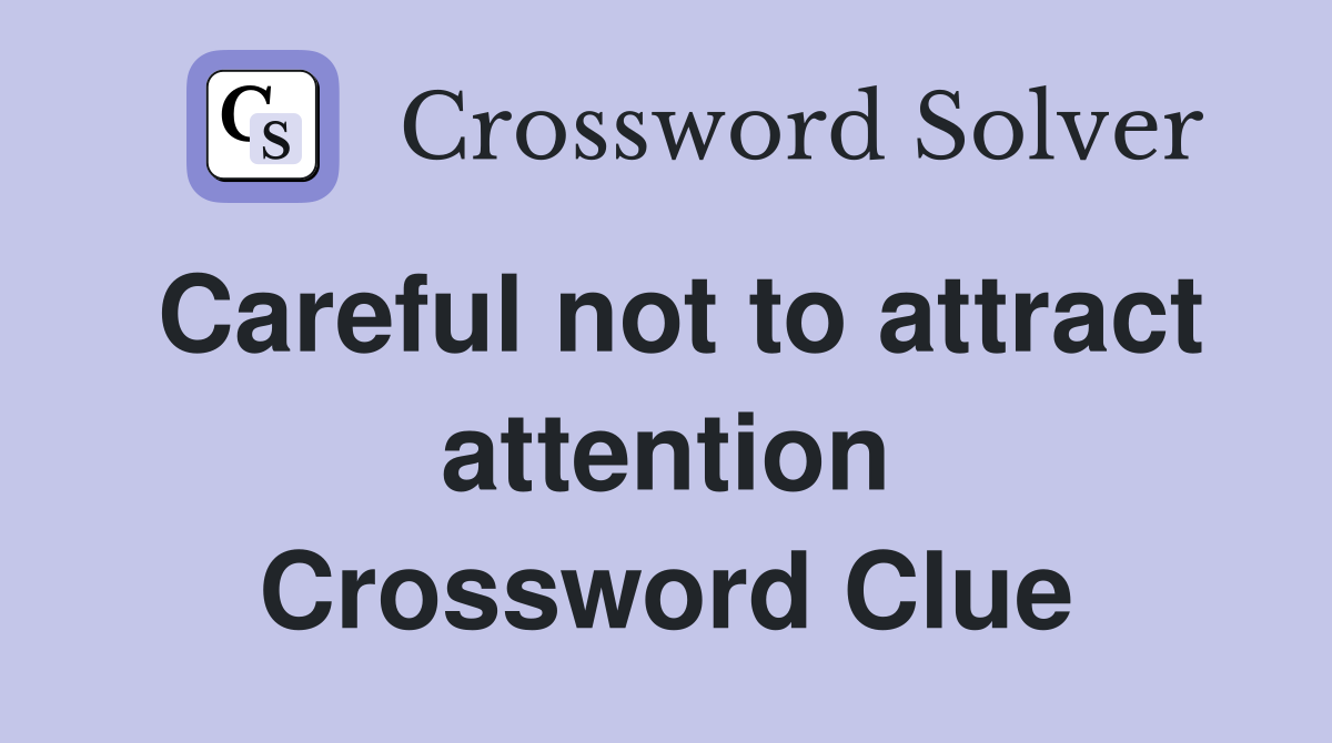 Careful not to attract attention Crossword Clue