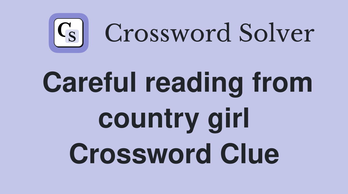 Careful reading from country girl Crossword Clue