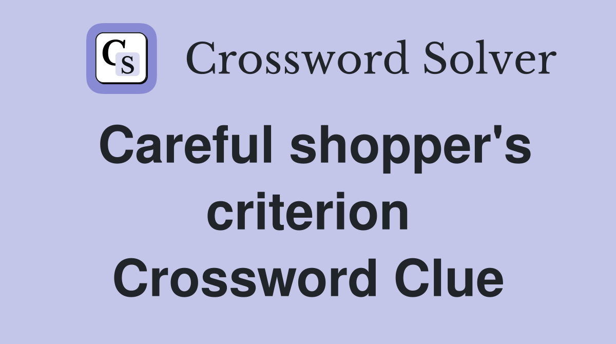 Careful shopper's criterion Crossword Clue