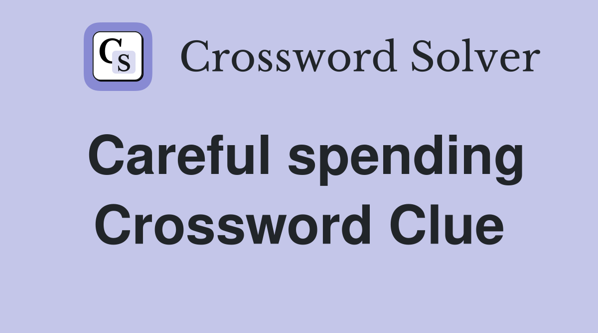 Careful spending Crossword Clue