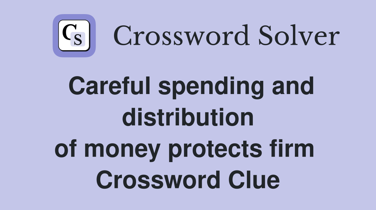 Careful spending and distribution of money protects firm  Crossword Clue