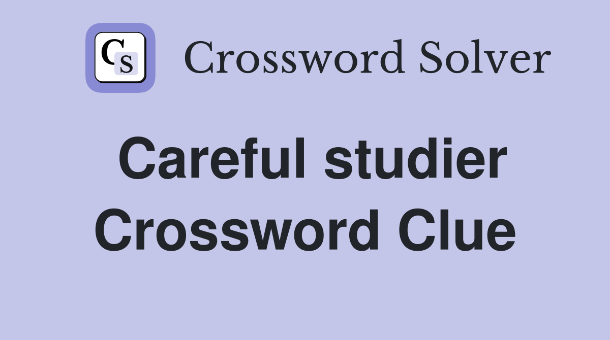 Careful studier Crossword Clue