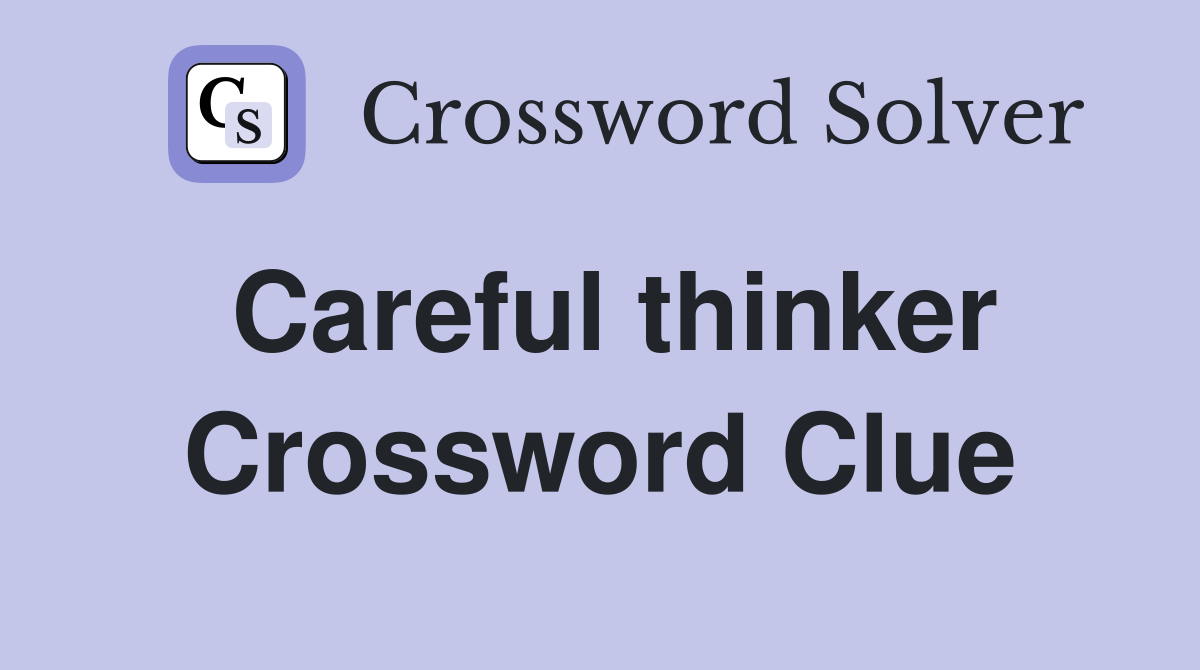 Careful thinker Crossword Clue