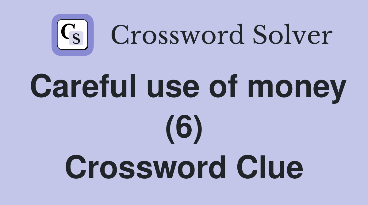 Careful use of money (6) Crossword Clue