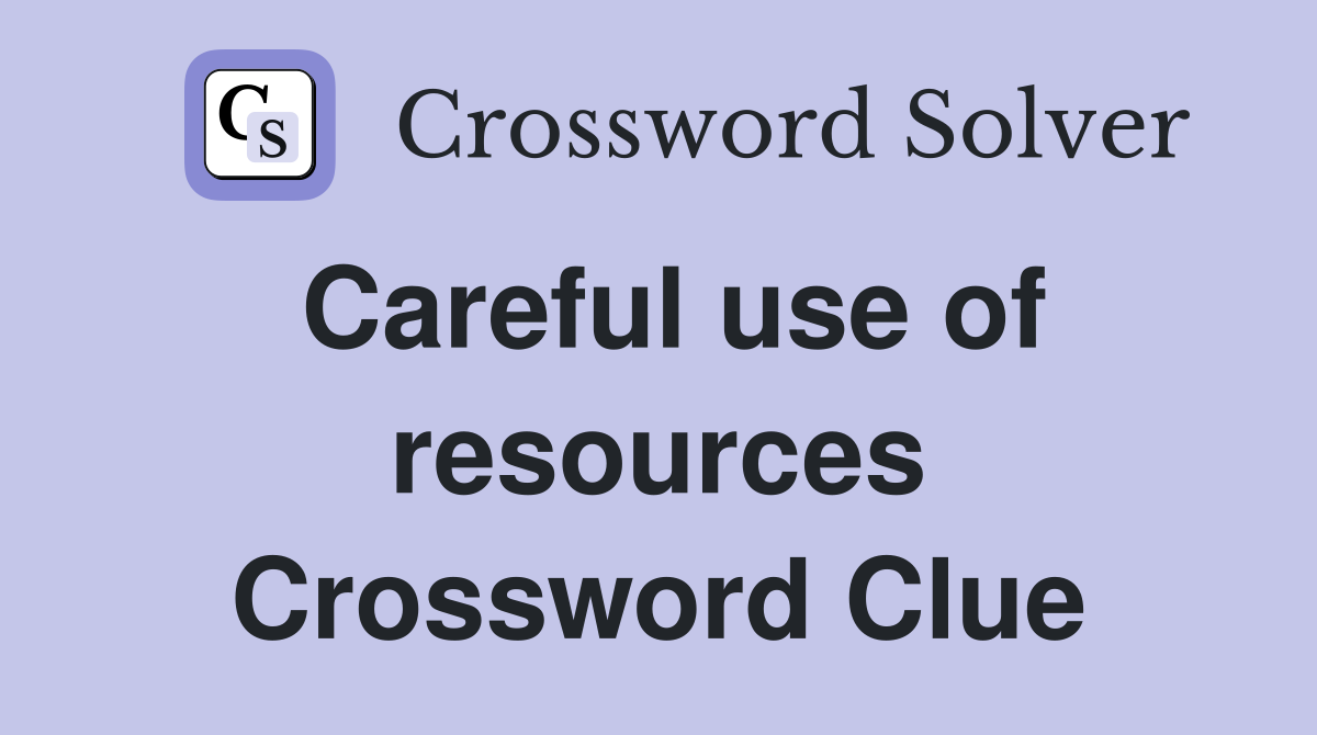 Careful use of resources Crossword Clue