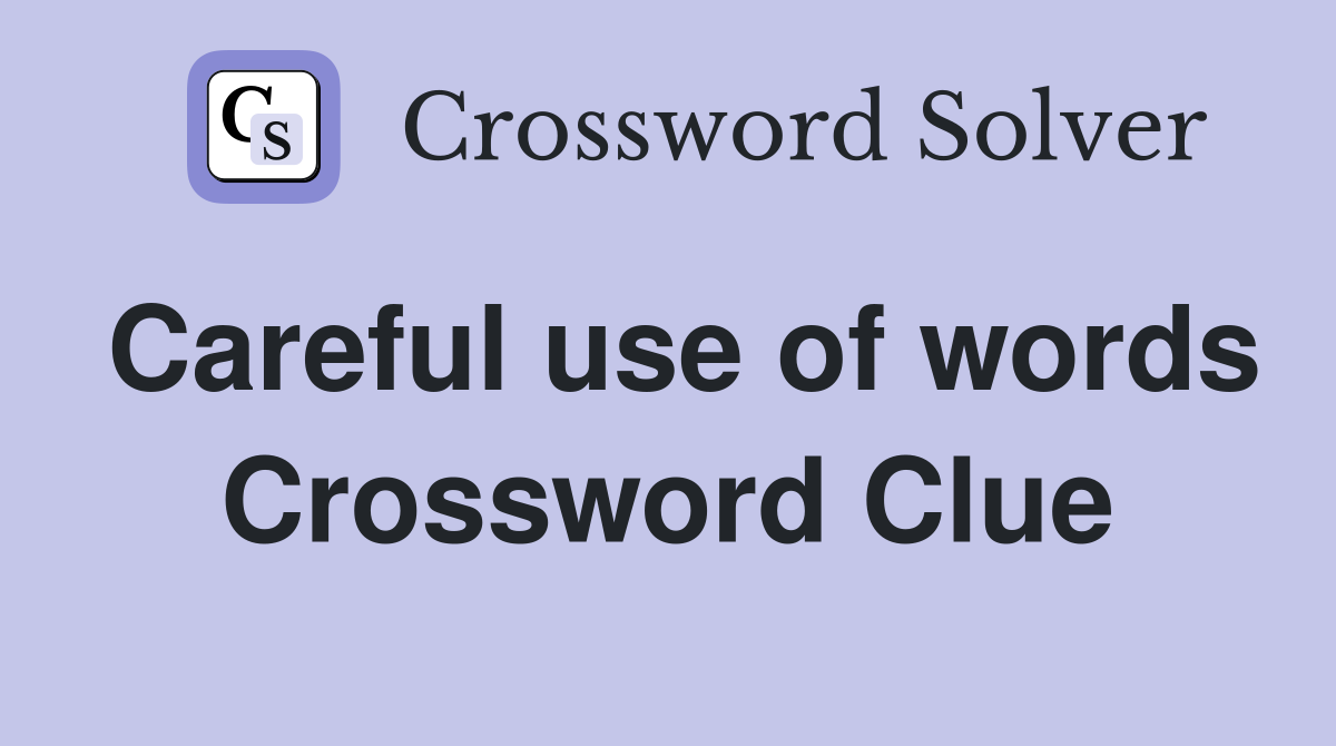 Careful use of words Crossword Clue
