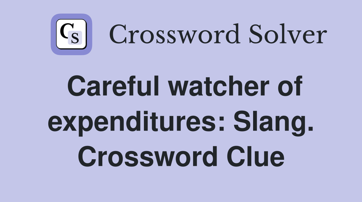Careful watcher of expenditures: Slang. Crossword Clue