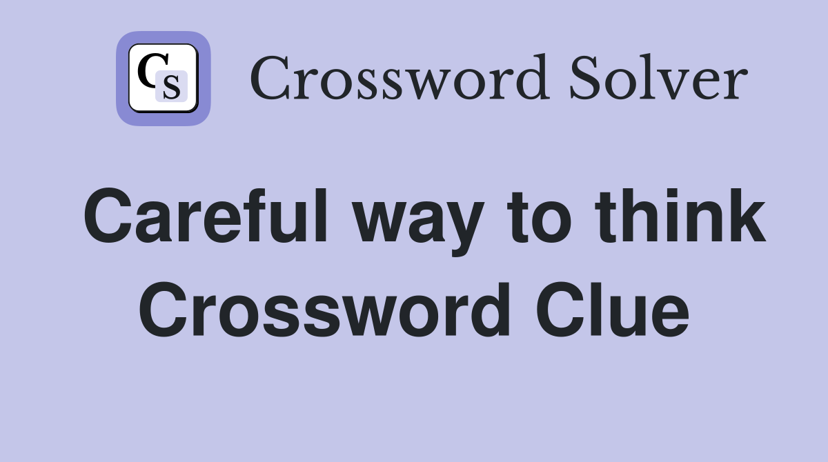 Careful way to think Crossword Clue