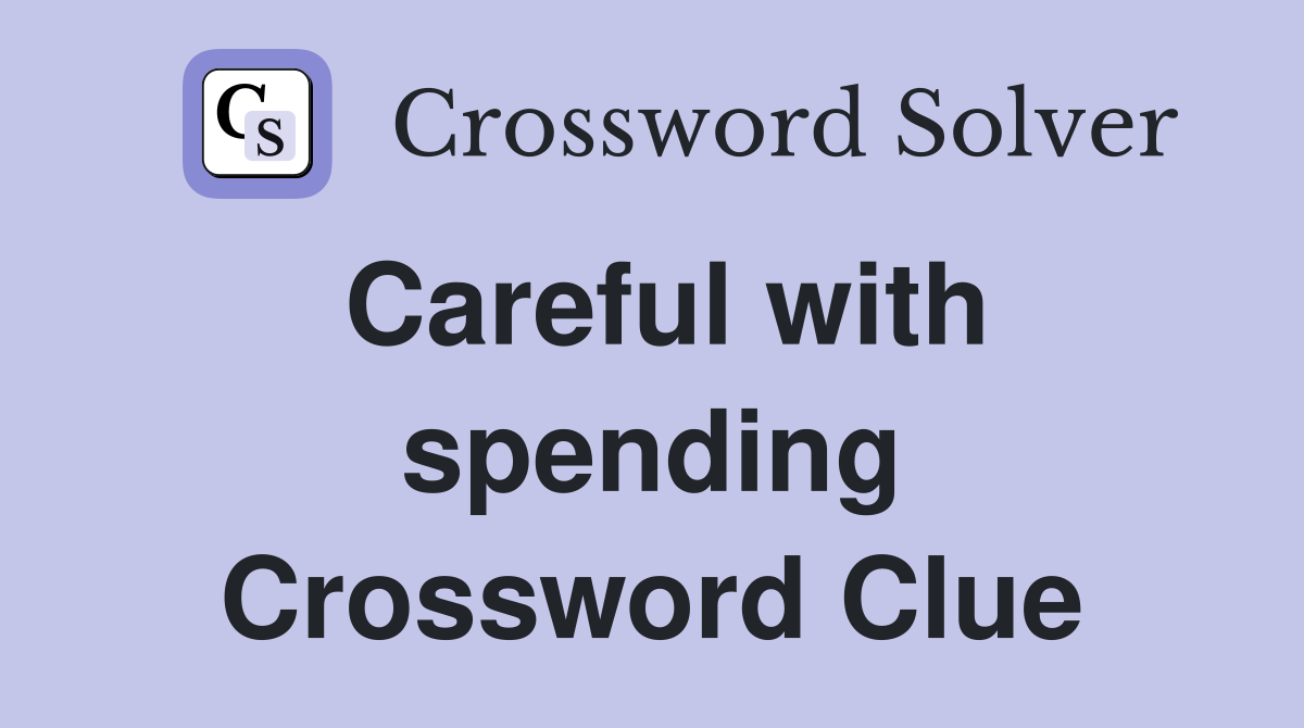 Careful with spending Crossword Clue