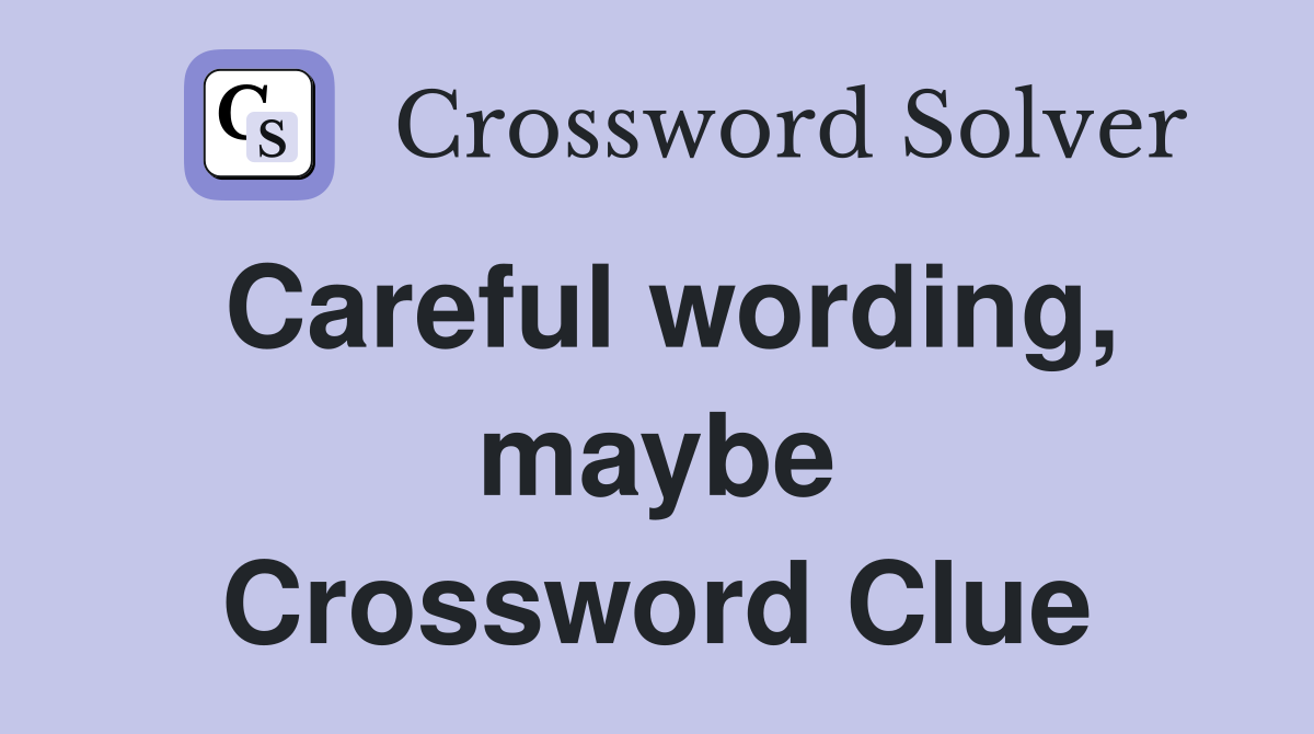 Careful wording, maybe Crossword Clue
