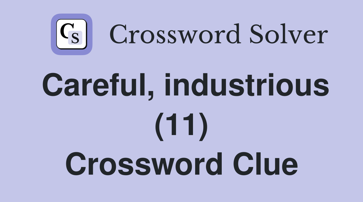 Careful, industrious (11) Crossword Clue