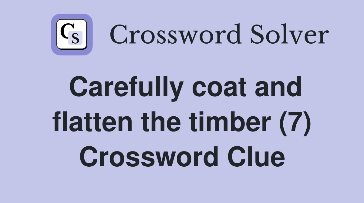 Carefully coat and flatten the timber (7) Crossword Clue