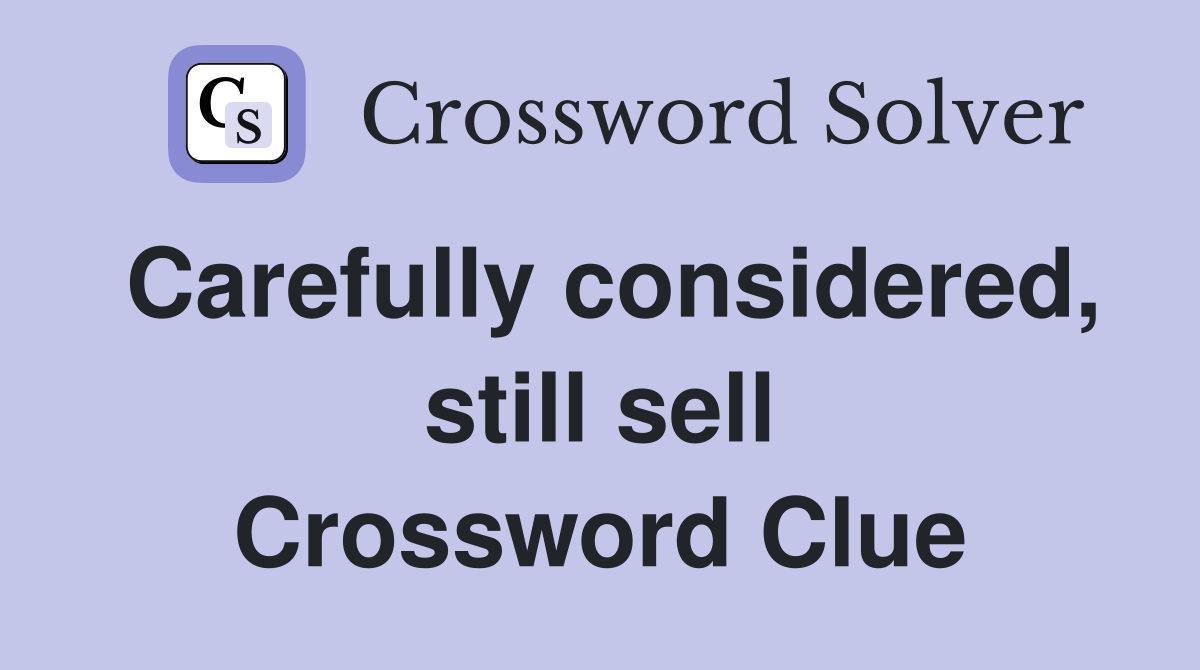 Carefully considered, still sell Crossword Clue