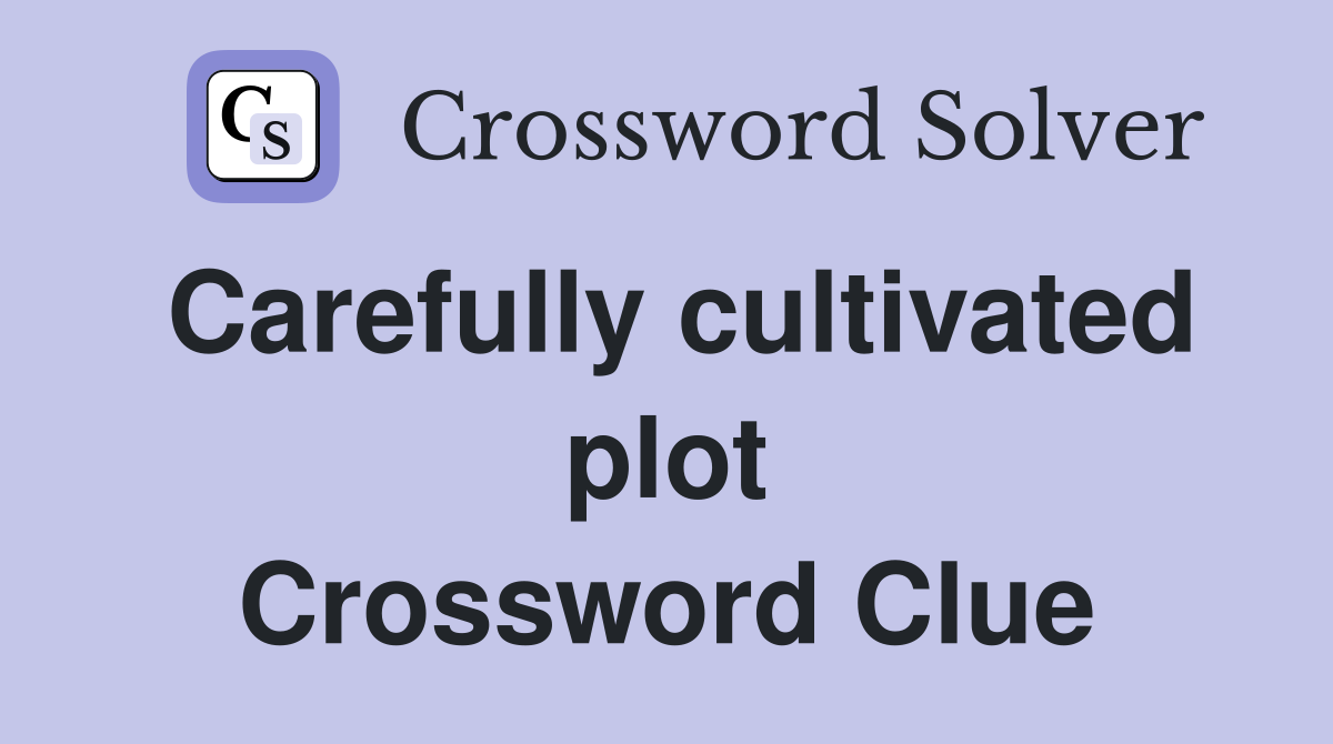 Carefully cultivated plot Crossword Clue