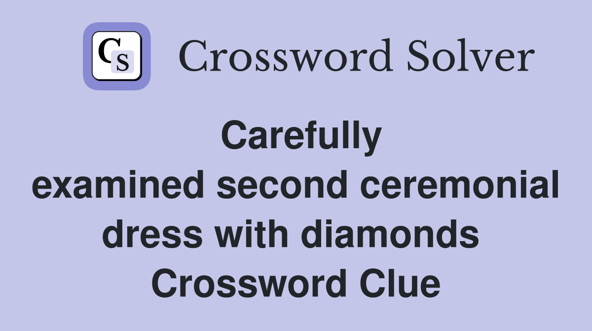 Carefully examined second ceremonial dress with diamonds  Crossword Clue