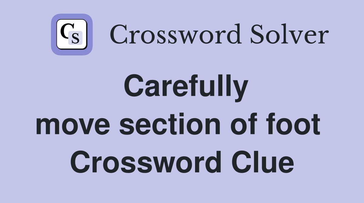 Carefully move section of foot  Crossword Clue