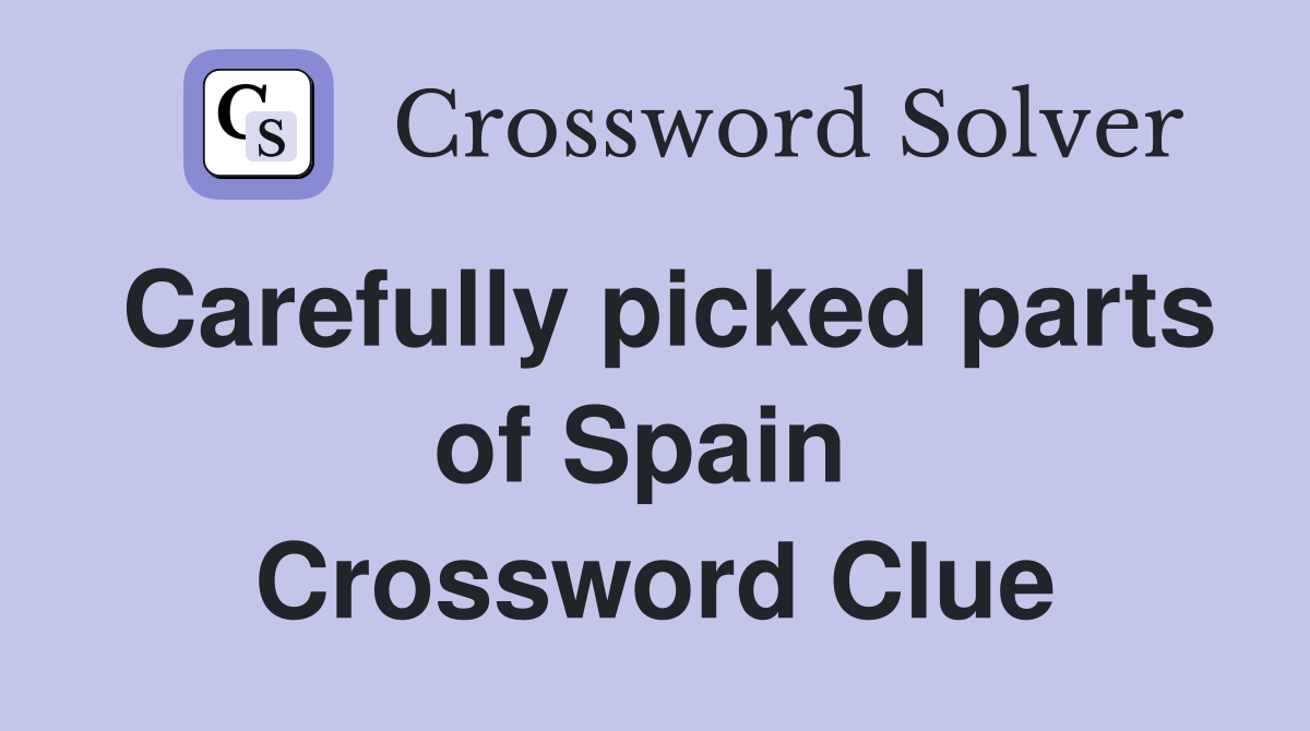 Carefully picked parts of Spain  Crossword Clue