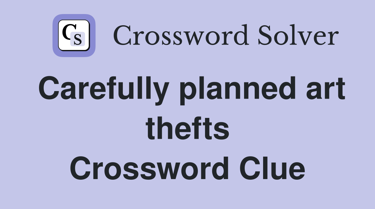Carefully planned art thefts Crossword Clue