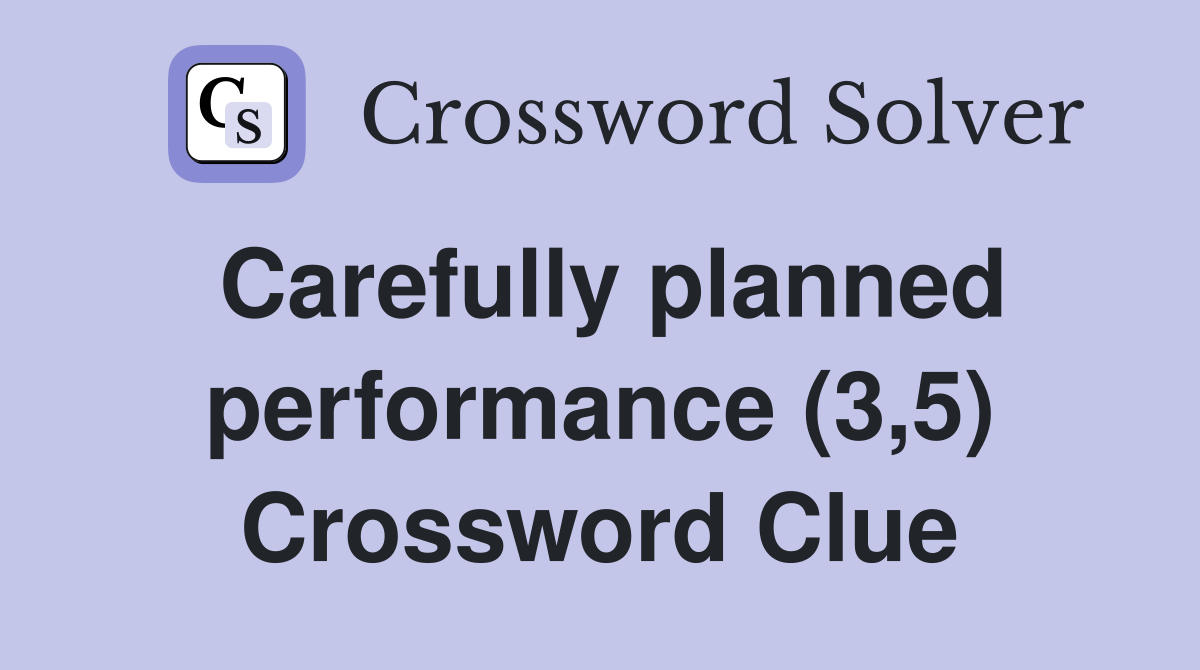 Carefully planned performance (3,5) Crossword Clue