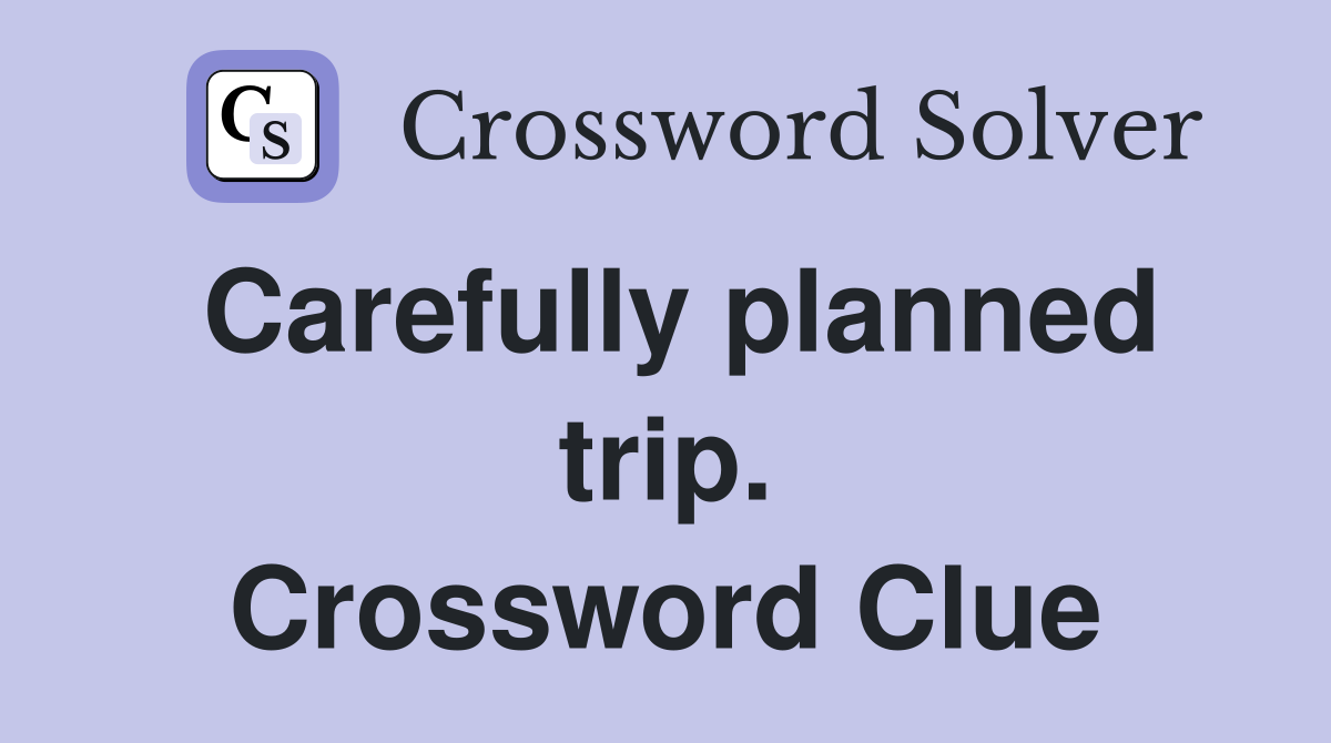 Carefully planned trip. Crossword Clue
