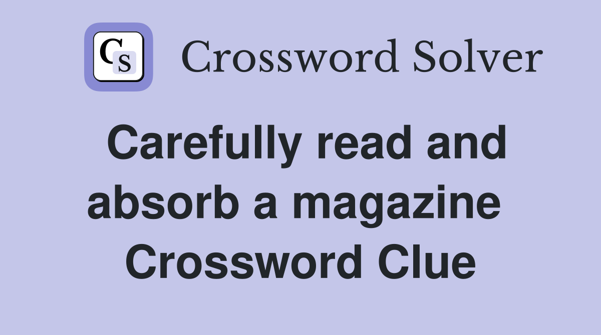 Carefully read and absorb a magazine  Crossword Clue