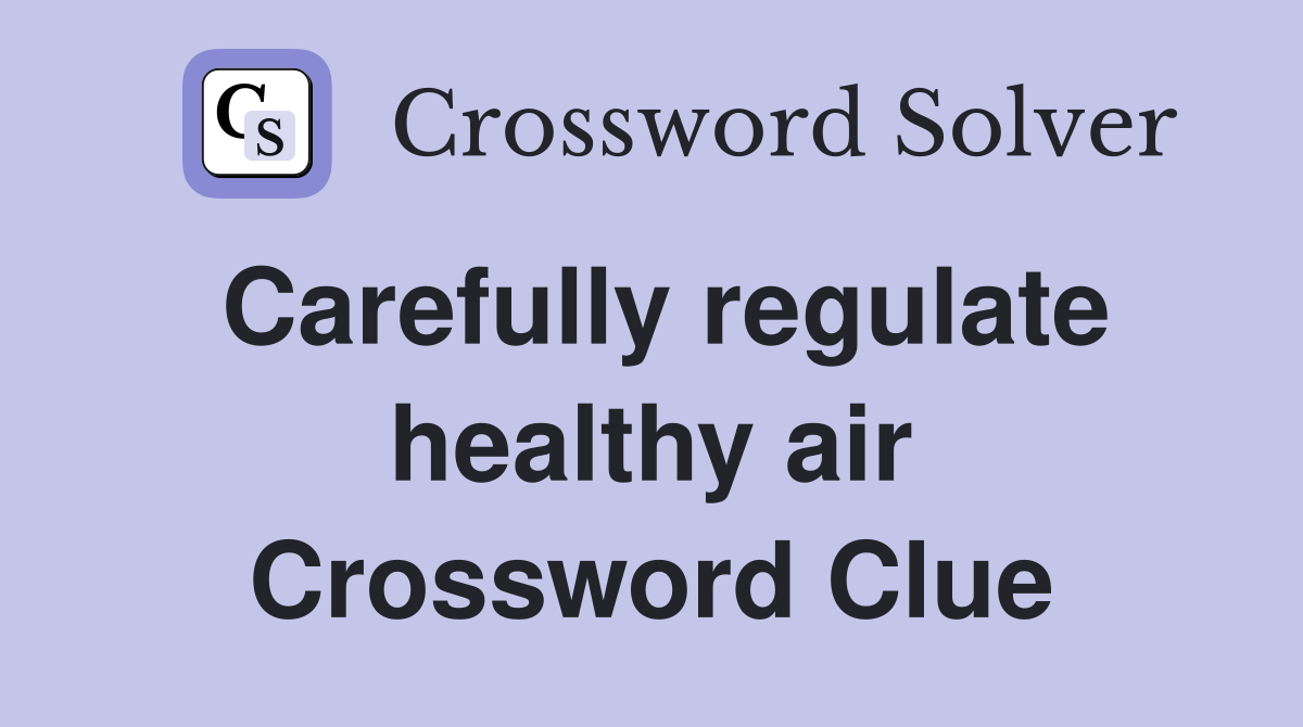Carefully regulate healthy air Crossword Clue