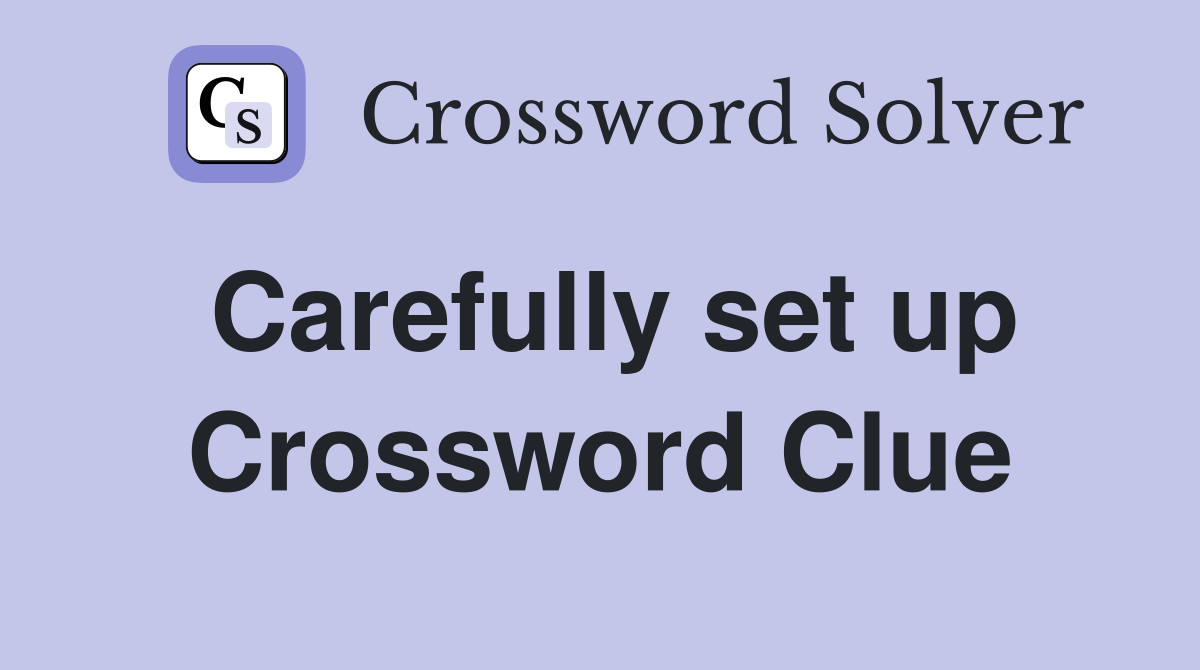 Carefully set up Crossword Clue