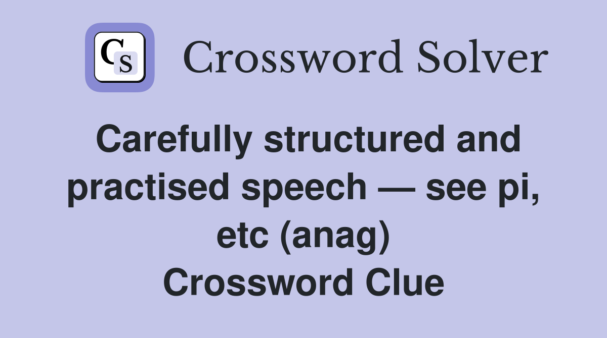 Carefully structured and practised speech — see pi, etc (anag) Crossword Clue