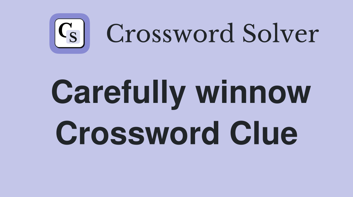 Carefully winnow Crossword Clue
