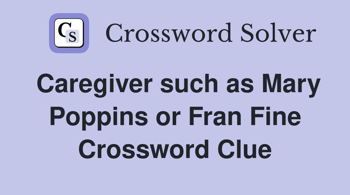 Caregiver such as Mary Poppins or Fran Fine Crossword Clue