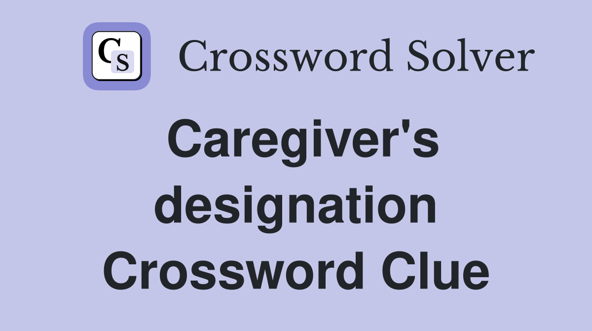 Caregiver's designation Crossword Clue