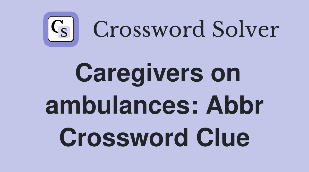 Caregivers on ambulances: Abbr Crossword Clue