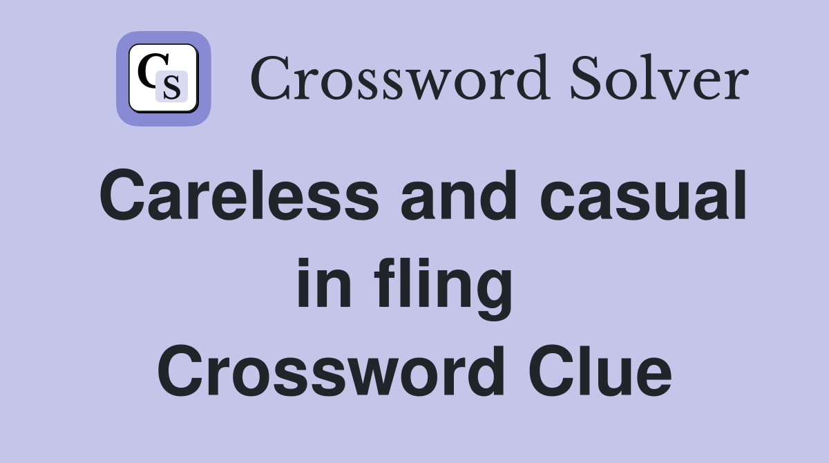 Careless and casual in fling  Crossword Clue