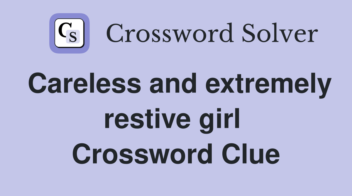 Careless and extremely restive girl  Crossword Clue