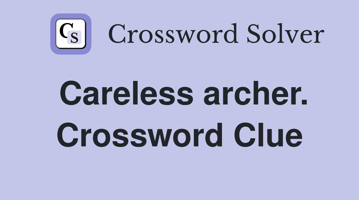 Careless archer. Crossword Clue