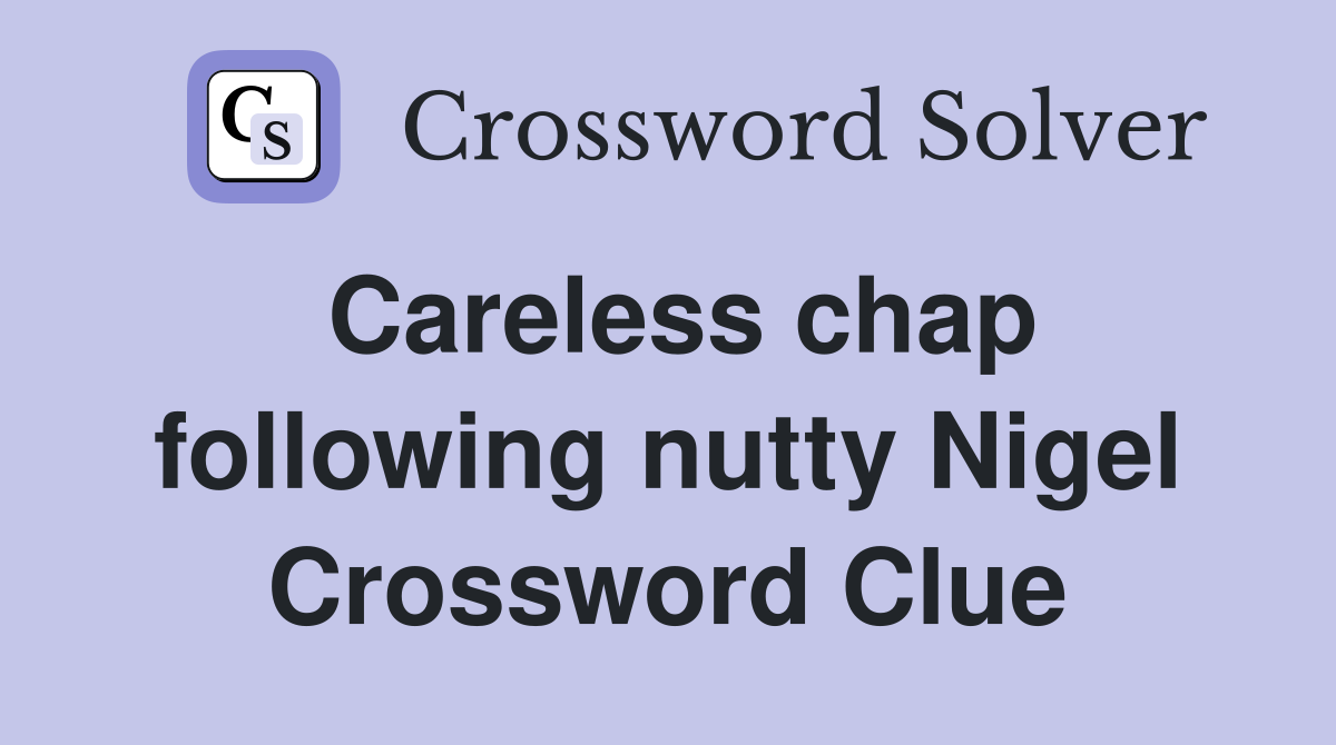 Careless chap following nutty Nigel Crossword Clue