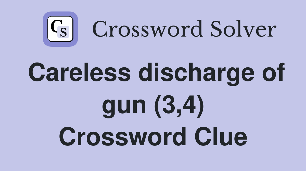 Careless discharge of gun (3,4) Crossword Clue