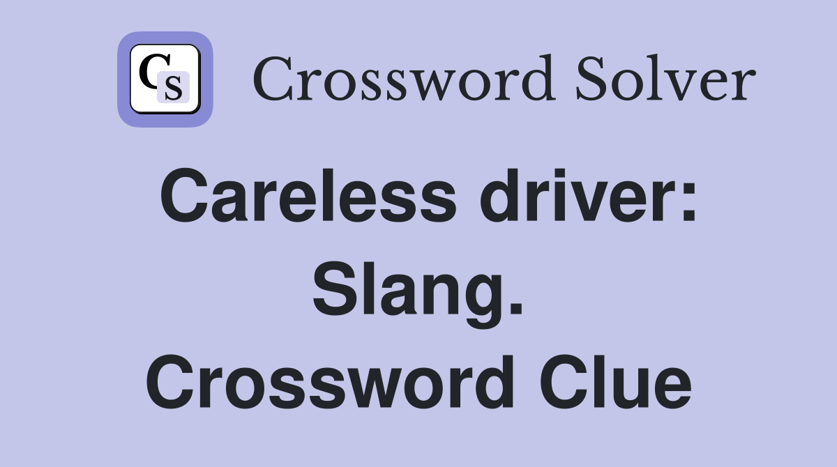 Careless driver: Slang. Crossword Clue