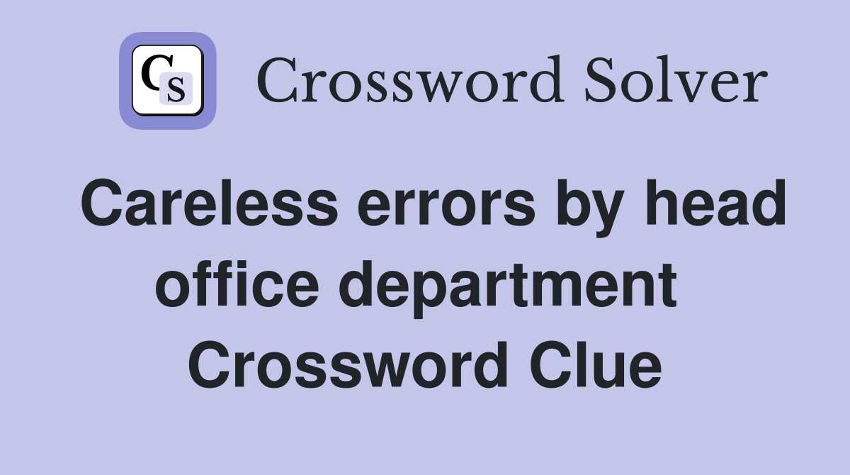 Careless errors by head office department  Crossword Clue