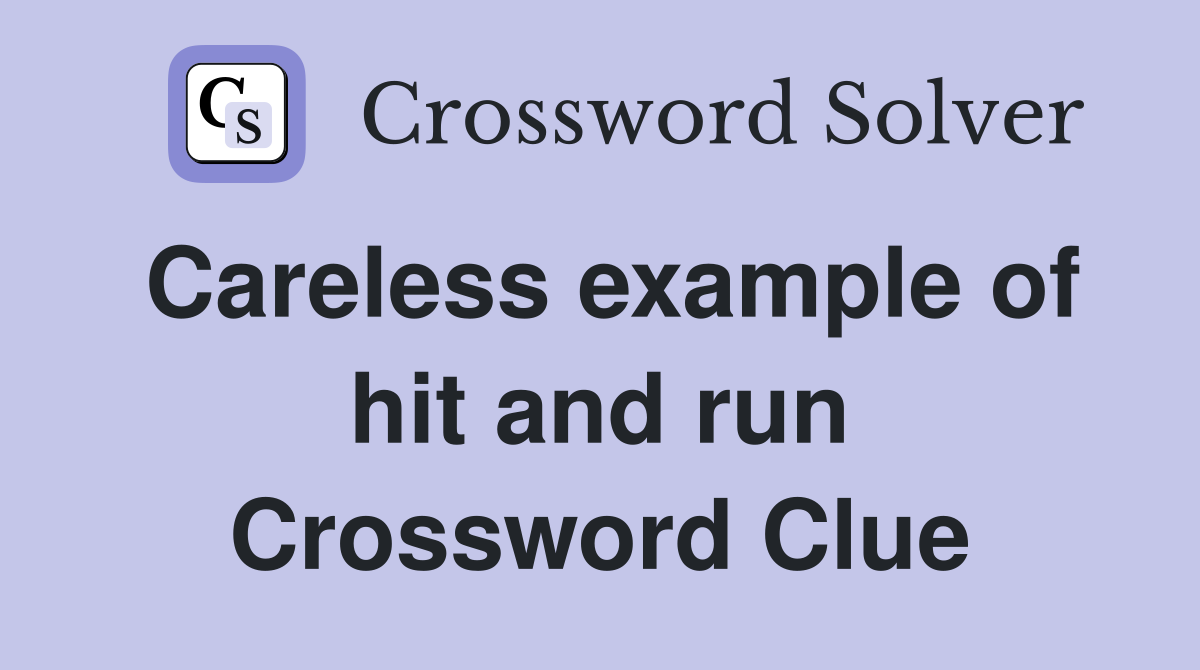Careless example of hit and run Crossword Clue