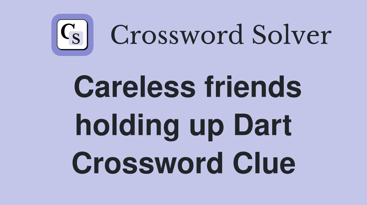 Careless friends holding up Dart Crossword Clue